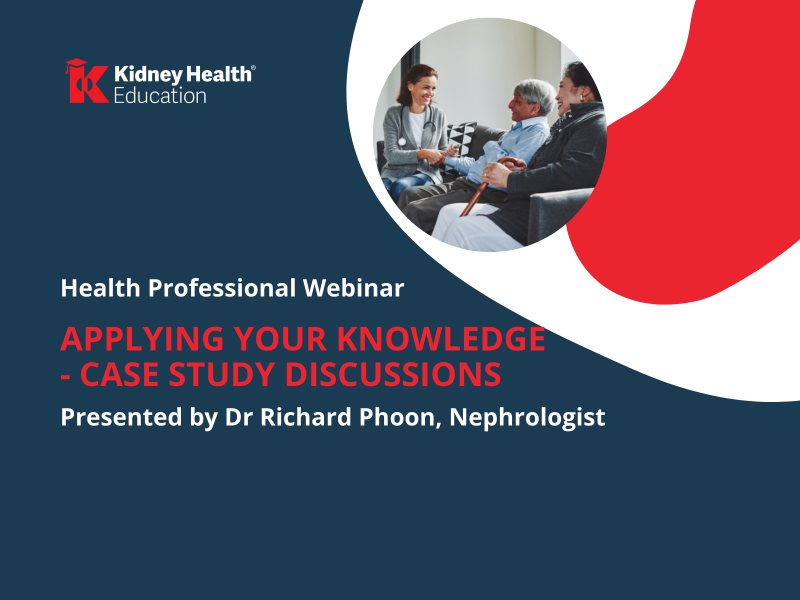 Kidney Health Education banner, entitled: Health Professional Webinar: Applying your knowledge - case study discussions. Presented by Dr Richard Phoon, Nephrologist