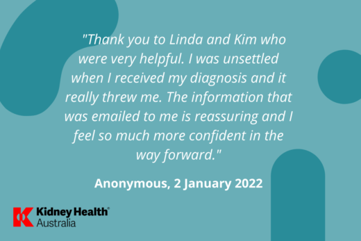 Helpline testimonial: "Thank you to Linda and Kim who were very helpful. I was unsettles when I received my diagnosis and it really threw me. The information that was emailed to me is reassuring and I feel so much more confident in the way forward." Anonymous, 2 January 2022