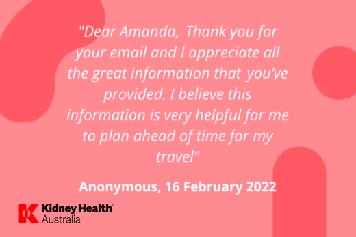 Helpline testimonial: "Dear Amanda, Thank you for your email and I appreciate all the great information that you've provided. I believe this information is very helpful for me to plan ahead of time for my travel." Anonymous, 16 February 2022