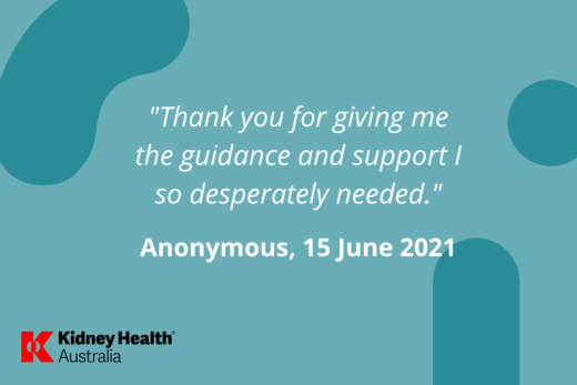 Kidney Helpline testimonial "thank you for giving me the guidance and support I so desperately needed" anonymous 15 June 2021